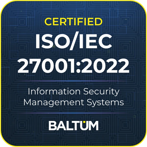 Certified ISO/IEC 27001:2022 — Information Security Management Systems, BALTUM